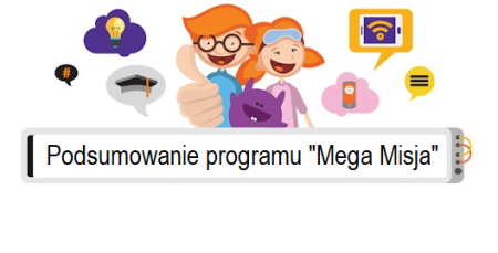 Podsumowanie udziału w ogólnopolskim programie edukacyjnym ''Mega Misja''