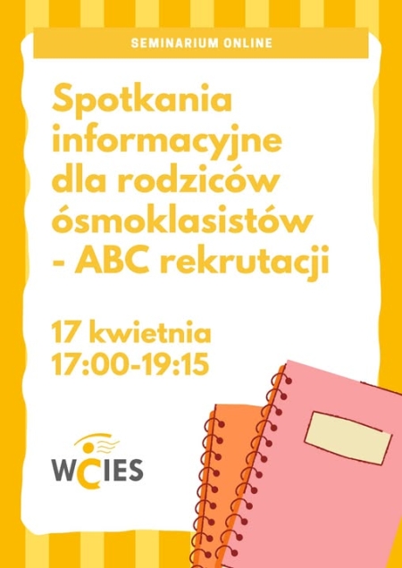 “Spotkania informacyjne dla rodziców ósmoklasistów - ABC rekrutacji” - WCIES...