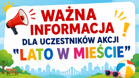Ważna informacja dla uczestników Warszawskiej Akcji ''Lato w mieście''