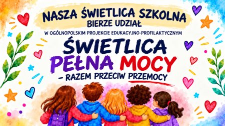 Projekt Edukacyjno-Profilaktycznym ''Świetlica pełna mocy-razem przeciw przemocy''